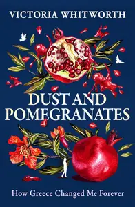 Dust and Pomegranates How Greece changed me forever