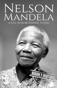 Nelson Mandela A Life from Beginning to End