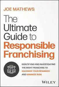 The Ultimate Guide to Responsible Franchising Identifying and Investigating the Right Franchise to Maximize Your Rewards