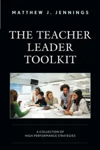 The Teacher Leader Toolkit A Collection of High–Performance Strategies