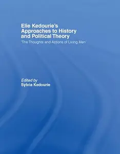 Elie Kedourie's Approaches to History and Political Theory 'The Thoughts and Actions of Living Men'