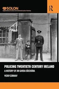 Policing Twentieth Century Ireland A History of An Garda Síochána