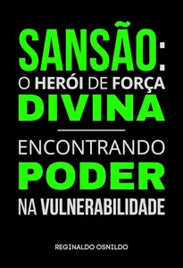 Sansão o herói de força divina – encontrando poder na vulnerabilidade (Portuguese Edition)