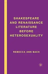 Shakespeare and Renaissance Literature before Heterosexuality