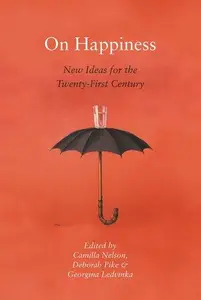 On Happiness New Ideas for the Twenty–First Century