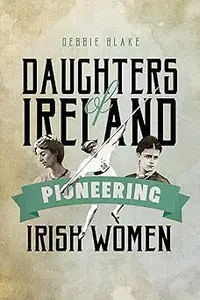 Daughters of Ireland Pioneering Irish Women