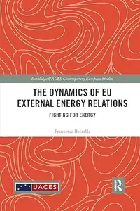 The Dynamics of EU External Energy Relations Fighting for Energy