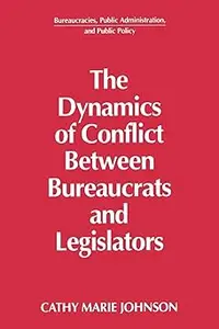 The Dynamics of Conflict Between Bureaucrats and Legislators