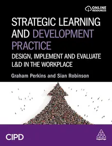 Strategic Learning and Development Practice Design, Implement and Evaluate L&D in the Workplace