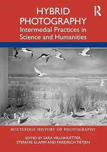 Hybrid Photography Intermedial Practices in Science and Humanities