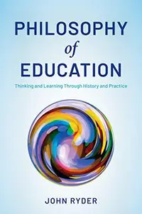 Philosophy of Education Thinking and Learning Through History and Practice