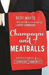 Champagne and Meatballs Adventures of a Canadian Communist