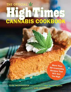 The Official High Times Cannabis Cookbook More Than 50 Irresistible Recipes That Will Get You High