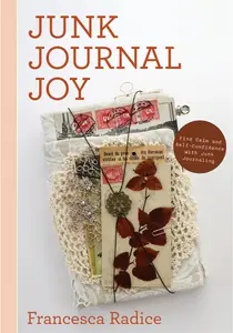 Junk Journal Joy Find Calm and Self–Confidence with Junk Journaling