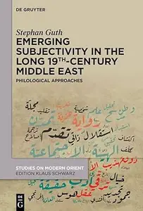 Emerging Subjectivity in the Long 19th–Century Middle East Philological Approaches