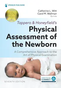 Tappero and Honeyfield's Physical Assessment of the Newborn A Comprehensive Approach to the Art of Physical Examination, 7e