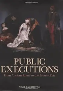 Public Executions From Ancient Rome to the Present Day