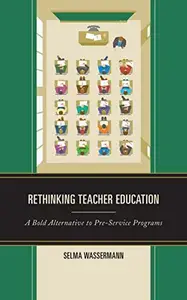 Rethinking Teacher Education A Bold Alternative to Pre–Service Programs