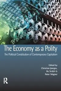 The Economy as a Polity The Political Constitution of Contemporary Capitalism