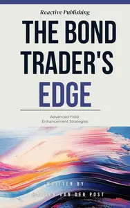 The Bond Trader's Edge Advanced Yield Enhancement Strategies A Comprehensive Guide