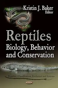 Reptiles Biology, Behavior and Conservation