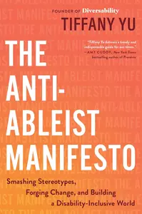 The Anti–Ableist Manifesto Smashing Stereotypes, Forging Change, and Building a Disability–Inclusive World