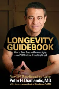 Longevity Guidebook How to Slow, Stop, and Reverse Aging and NOT Die from Something Stupid