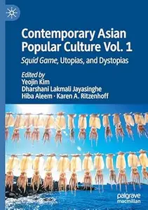 Contemporary Asian Popular Culture Vol. 1 Squid Game, Utopias, and Dystopias (ePUB)