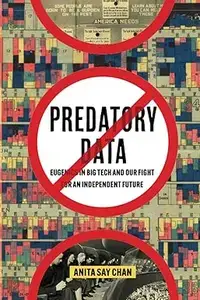 Predatory Data Eugenics in Big Tech and Our Fight for an Independent Future