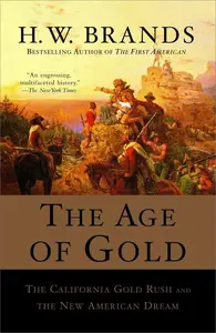 The Age of Gold The California Gold Rush and the New American Dream