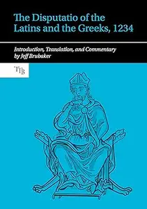 The Disputatio of the Latins and the Greeks, 1234 Introduction, Translation, and Commentary