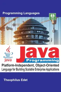 Java Programming Platform–Independent, Object–Oriented Language for Building Scalable Enterprise Applications