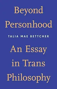 Beyond Personhood An Essay in Trans Philosophy