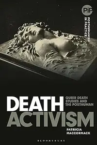 Death Activism Queer Death Studies and the Posthuman