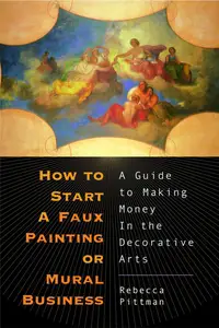 How to Start a Faux Painting or Mural Business A Guide to Making Money in the Decorative Arts