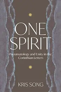 One Spirit Pneumatology and Unity in the Corinthian Letters