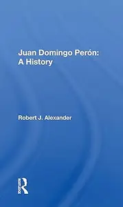 Juan Domingo Peron A History A History