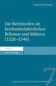 Die Bettelorden im hochmittelalterlichen Böhmen und Mähren (1226–1346)