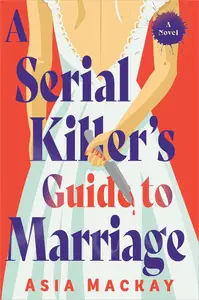 A Serial Killer's Guide to Marriage A Novel