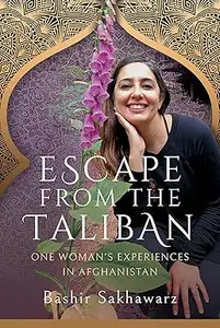 Escape from the Taliban One Woman's Experiences in Afghanistan