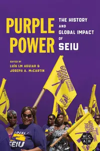 Purple Power The History and Global Impact of SEIU (Working Class in American History)