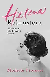 Helena Rubinstein The Woman Who Invented Beauty