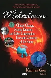 Meltdown Climate Change, Natural Disasters and Other Catastrophes – Fears and Concerns of the Future