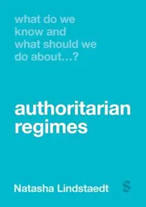 What Do We Know and What Should We Do About Authoritarian Regimes