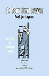 Be Your Own Lawyer – Book for Layman – Don't Wait for Opportunity. Create It