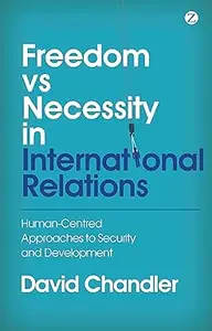 Freedom vs Necessity in International Relations Human–Centred Approaches to Security and Development