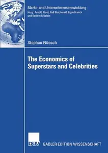 The Economics of Superstars and Celebrities (Markt– und Unternehmensentwicklung Markets and Organisations) (German Edition)