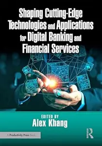 Shaping Cutting–Edge Technologies and Applications for Digital Banking and Financial Services