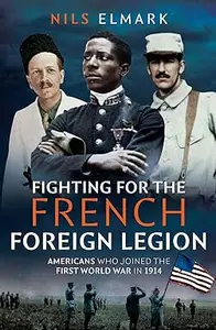 Fighting for the French Foreign Legion Americans who joined the First World War in 1914