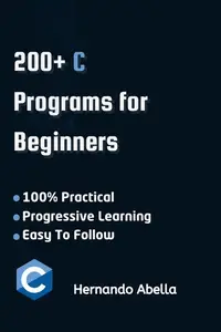 C Programs For Beginners A Step–by–Step Guide to Coding Your First C Programs